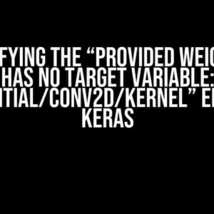 Demystifying the “Provided weight data has no target variable: sequential/conv2d/kernel” Error in Keras