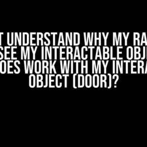 I Can’t Understand Why My Raycast Doesn’t See My Interactable Object (Key) but It Does Work with My Interactable Object (Door)?