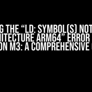 Solving the “ld: symbol(s) not found for architecture arm64” Error on Apple Silicon M3: A Comprehensive Guide