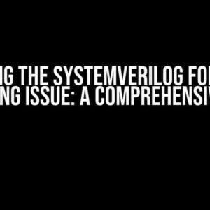 Solving the SystemVerilog for Loop Unrolling Issue: A Comprehensive Guide