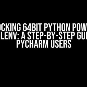 Unlocking 64bit Python Power in Virtualenv: A Step-by-Step Guide for PyCharm Users