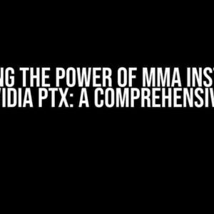 Unlocking the Power of MMA Instruction with Nvidia PTX: A Comprehensive Guide